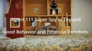 Agent 111 Super Spy in Toyland:  Ep -5 Behavior & Financial Freedom