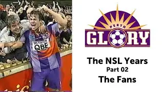 Perth Glory I The NSL Years Part 2 I The best fans in the land
