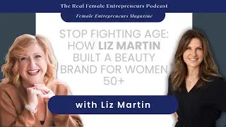 Stop Fighting Age: How Liz Martin Built a Beauty Brand for Women 50+