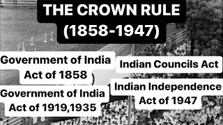 THE CROWN RULE(1858-1947)|Government of India Act of 1858,1919,1935 |Indian Independence Act of 1947