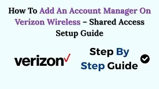 How To Add An Account Manager On Verizon Wireless &ndash; Shared Access Setup Guide (2026)
