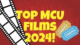 Marvel Cinematic Universe - Movie Rankings 2024!