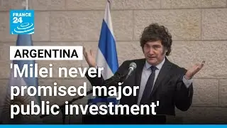 Argentina: 'Milei never promised major public investment &mdash; he promised cuts' &bull; FRANCE 24 English