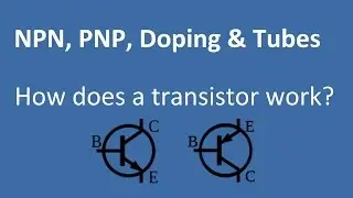 How does a transistor work? Doping & Vacuum Tubes