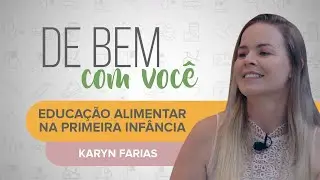 EDUCAÇÃO ALIMENTAR NA PRIMEIRA INFÂNCIA | De Bem com Você: Karyn Farias