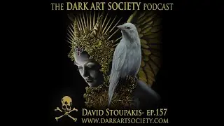 David Stoupakis- Ep. 157 The Dark Art Society Podcast with Chet Zar