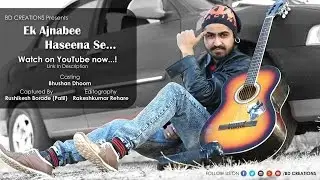 Ek Ajnabi Haseena Se Official Song BD Creations and Team (Bhushan Dhoom)