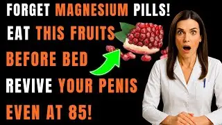 Men over 60: Forget Magnesium Supplements! Try These 2 Fruits To Revive Your Penis Overnight