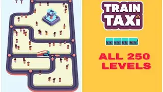 TRAIN TAXI NEW UPDATE - ALL LEVELS 250 GAMEPLAY