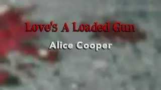 Love's a Loaded Gun _ ALICE COOPER