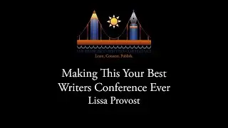 01. Making This Your Best Writers Conference Ever with Lissa Provost