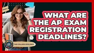 What Are The AP Exam Registration Deadlines? - The College Explorer