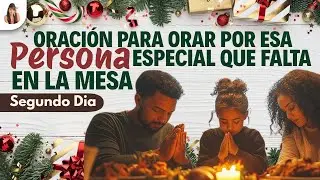 🎄 DÍA 2–ORACIÓN DE NAVIDAD👉Para Orar por esa Persona Especial que Falta en la Mesa