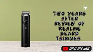 Realme beard trimmer review after two years used...