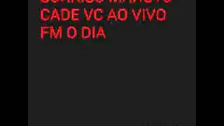 CADE VC AO VIVO NA FM O DIA