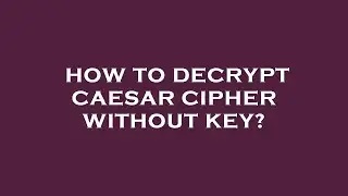 How to decrypt caesar cipher without key?