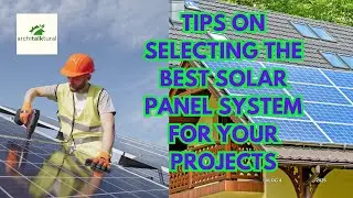 TIPS ON SELECTING THE BEST SOLAR PANEL SYSTEM FOR YOUR PROJECTS