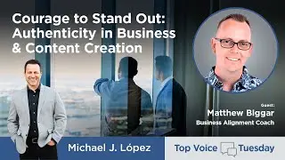 Courage to Stand Out: Authenticity in Business & Content Creation with Matthew Bigger