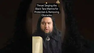 Throat Singing the Black Tara Mantra for Protection & Removing Obstacles