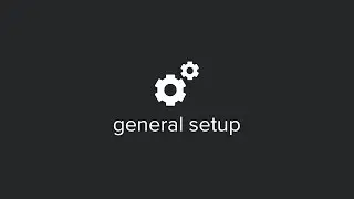 Getting Started 1 - General Setup