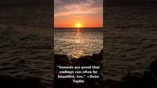 &ldquo;Sunsets are proof that endings can often be beautiful, too &rdquo; &mdash;Beau Taplin