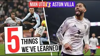 Cunha And Licha SHINE! Yoro STRUGGLES! | 5 Things We Learnt From Manchester United Vs Aston Villa