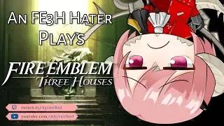 FE3H Hater plays Three Houses | Fire Emblem Three Houses - Golden Deer Pt 2