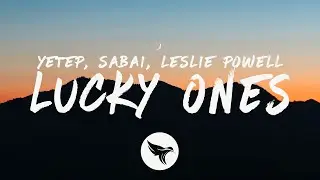 yetep & SABAI - Lucky Ones (Lyrics) feat. Leslie Powell
