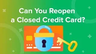 Can you reopen a closed credit card?