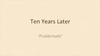 Ten Years Later - Problematic (Audio)