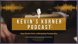 Kevin's Korner Episode #18 Real Estate from a Marketing Perspective with Ebi Alrikabi