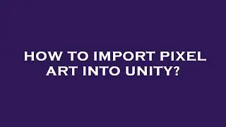 How to import pixel art into unity?