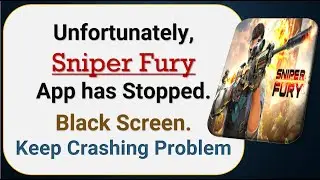 How To Fix Unfortunately, Sniper Fury App has stopped | Keeps Crashing Problem in Android