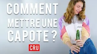 COMMENT METTRE UNE CAPOTE ? ❘ Les 100