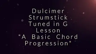 Dulcimer.  Struckstick. Strum Stick. Tuned in G. GDG. Lesson. First Chord Progression.