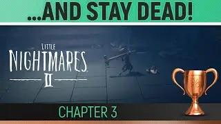 Little Nightmares 2 - ...And Stay Dead! 🏆 Chapter 3 - Trophy / Achievement Guide