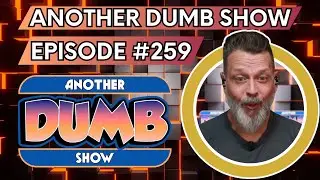 Episode #259 - LIVE - Another Dumb Show