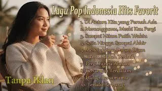 Lagu Hits Enak Didengar 🎧 Playlist Lagu Pop Indonesia Terbaik & Viral Terbaru