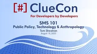 ClueCon2023: Tom Sheahan - SMS 101: Public Policy, Technology & Anthropology