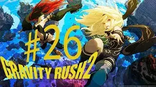 Gravity Rush 2 Ep. 26 Chapter 12 - Black Eagle