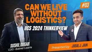 Can We Live Without Logistics?  |  #Thinkerview with Sushil Dugar, COO &ndash; Balmer Lawrie