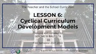 Lesson 6 - Cyclical Curriculum Development Models | Educ 122 | Saint Mary's University | 2021-2022