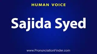 How To Pronounce Sajida Syed
