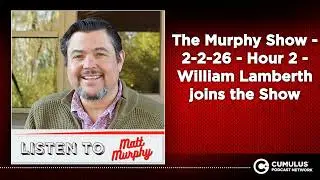 The Murphy Show - 2-2-26 - Hour 2 - William Lamberth joins the Show