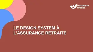 Le design system &agrave; l'Assurance retraite