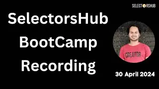 #Recording: SelectorsHub Technical BootCamp | 30 April 2024