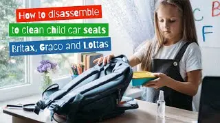 How to disassemble and clean child car seats - Britax, Graco and Lottas