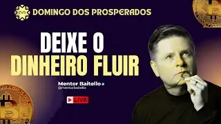 Deixe o dinheiro fluir (Domingo dos Prosperados) | @mentorBaitello