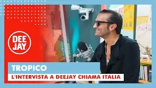 Tropico a Deejay Chiama Italia: 
