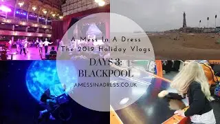 The 2019 Holiday Vlogs - Day 3 | Blackpool